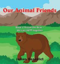 bokomslag Our Animal Friends: Book 2 Tristan the Bear - We can LWPP together