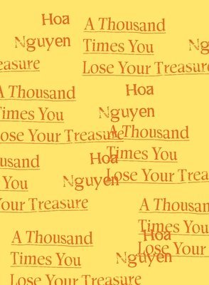 Hoa Nguyen - Thousand Times You Lose Your Treasure, Inbunden