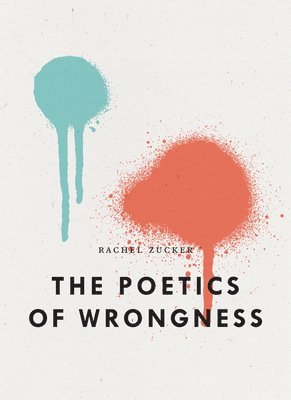 Rachel Zucker, Zucker Rachel - Poetics of Wrongness, Häftad