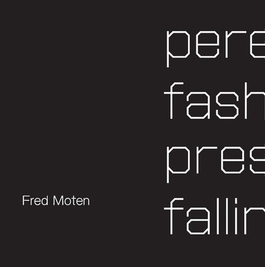 Fred Moten - Perennial Fashion Presence Falling, Inbunden