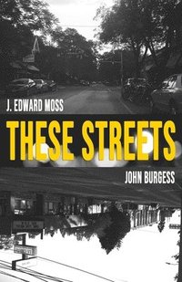 bokomslag These Streets: Poems by Jordan Edward Moss & John Burgess