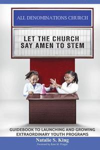 bokomslag Let the Church Say Amen to Stem: Guidebook to Launching and Growing Extraordinary Youth Programs