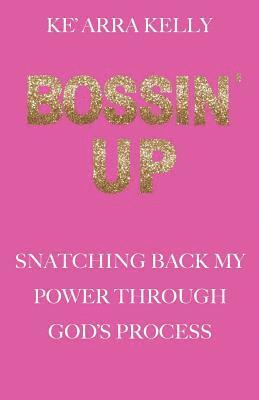 bokomslag Bossin' Up: Snatching Back My Power Through God's Process