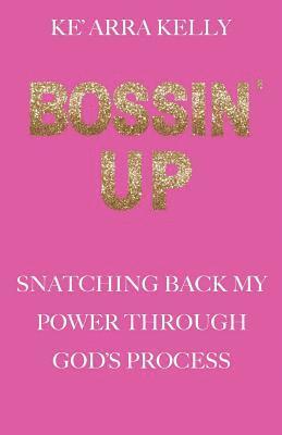 bokomslag Bossin' Up: Snatching Back My Power Through God's Process