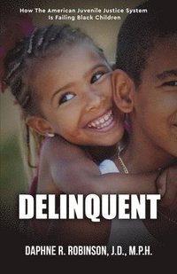 bokomslag Delinquent: How the American Juvenile Court is Failing Black Children