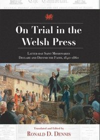 bokomslag On Trial in the Welsh Press: Latter-Day Saints Missionaries Declare and Defend the Faith 1840-1860