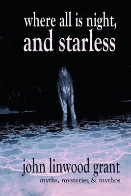 John Linwood Grant - Where All is Night, and Starless, Häftad