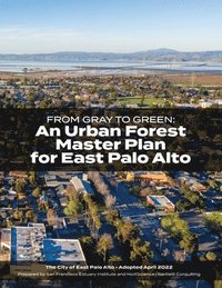 bokomslag From Gray to Green -- an Urban Forest Master Plan for East Palo Alto