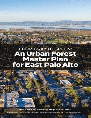 From Gray to Green -- an Urban Forest Master Plan for East Palo Alto 1