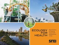 bokomslag Ecology for Health: Design Guidance for Fostering Human Health and Biodiversity in Cities.
