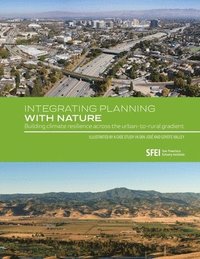 bokomslag Integrating Planning with Nature: Building climate resilience across the urban-to-rural gradient (Illustrated by a case study in San José and Coyote V