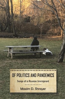 Maxim D. Shrayer - Of Politics and Pandemics: Songs of a Russian Immigrant, Häftad
