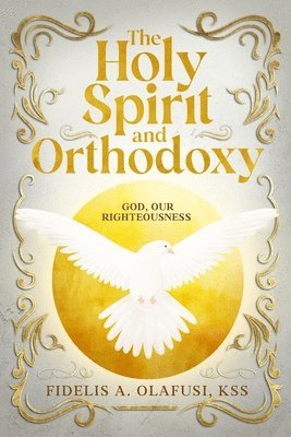 Fidelis A Olafusi Kss, Fidelis A. Olafusi Kss, Fidelis A Olafusi KSS - Holy Spirit and Orthodoxy, Häftad