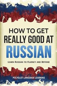 bokomslag How to Get Really Good at Russian