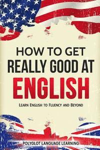 bokomslag How to Get Really Good at English