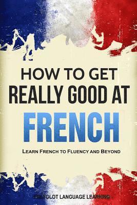 How to Get Really Good at French 1