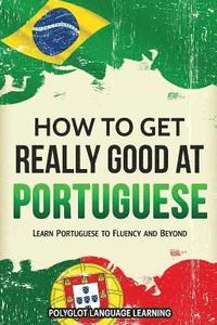 bokomslag How to Get Really Good at Portuguese