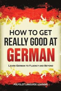 bokomslag How to Get Really Good at German