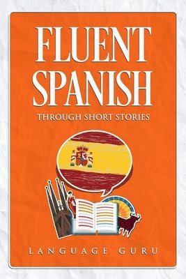 Fluent Spanish through Short Stories 1