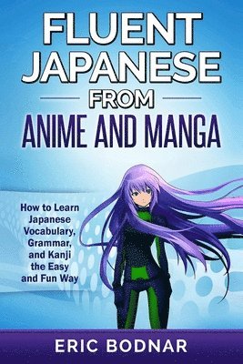 bokomslag Fluent Japanese From Anime and Manga