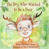 bokomslag The Boy Who Wanted to Be a Deer