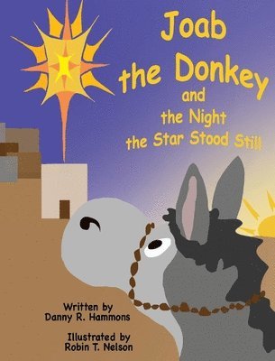 Danny R Hammons, Robin T Nelson - Joab the Donkey and the Night the Star Stood Still, Inbunden