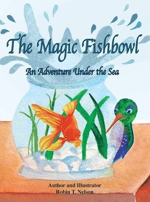 Robin T Nelson - Magic Fishbowl, Inbunden
