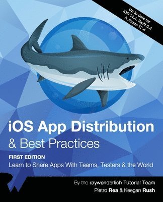Pietro Rea, Keegan Rush, Raywenderlich Tutorial Team - iOS App Distribution & Best Practices (First Edition), Häftad