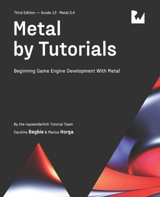 Caroline Begbie, Marius Horga, Raywenderlich Tutorial Team - METAL BY TUTORIALS (THIRD EDIT, Häftad
