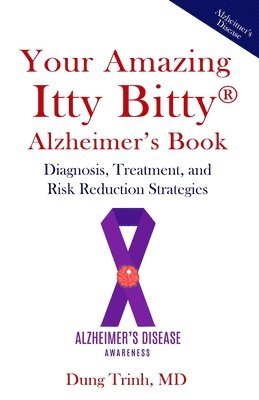 Your Amazing Itty Bitty(R) Alzheimer's Book: Diagnosis, Treatment, and Risk Reduction Strategies 1