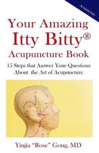 bokomslag Your Amazing Itty Bitty Acupuncture Book: 15 Steps that Answer Your Questions About the Art of Acupuncture