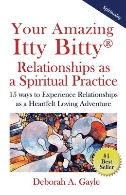 Your Amazing Itty Bitty(R) Relationships As A Spiritual Practice 1