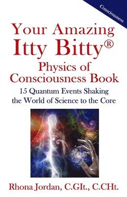 bokomslag Your Amazing Itty Bitty Physics of Consciousness Book: 15 Quantum Events Shaking the World of Science to the Core