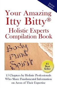 bokomslag Your Amazing Itty Bitty(R) Holistic Experts Compilation Book