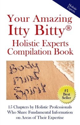 Your Amazing Itty Bitty(R) Holistic Experts Compilation Book 1