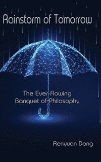 bokomslag Rainstorm of Tomorrow: The Ever-Flowing Banquet of Philosophy