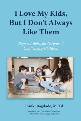 I Love My Kids, But I Don't Always Like Them 1