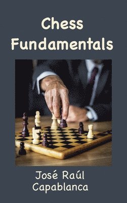Chess Fundamentals (Illustrated and Unabridged) 1