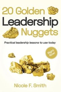 bokomslag 20 Golden Leadership Nuggets: Practical leadership lessons to use today - right now