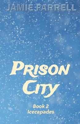 Prison City: Book 2: Icecapades 1