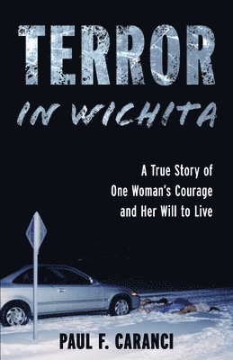 bokomslag Terror in Wichita: A True Story of One Woman's Courage and Her Will to Live