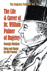 bokomslag The Life and Career of Dr. William Palmer of Rugeley