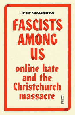 Fascists Among Us: Online Hate and the Christchurch Massacre 1
