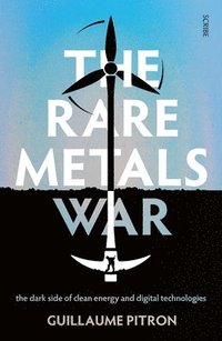 bokomslag The Rare Metals War: The Dark Side of Clean Energy and Digital Technologies
