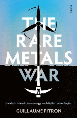The Rare Metals War: The Dark Side of Clean Energy and Digital Technologies 1