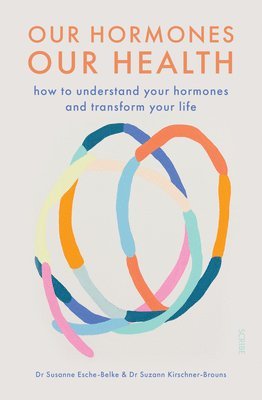 Our Hormones, Our Health: How to Understand Your Hormones and Transform Your Life 1