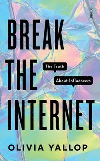 bokomslag Break the Internet: The Truth about Influencers