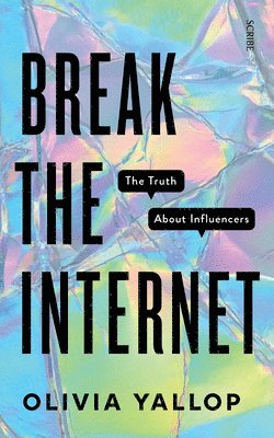 bokomslag Break the Internet: The Truth about Influencers