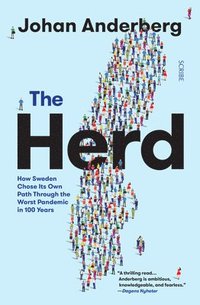 bokomslag The Herd: How Sweden Chose Its Own Path Through the Worst Pandemic in 100 Years