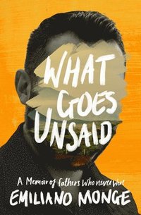 bokomslag What Goes Unsaid: A Memoir of Fathers Who Never Were